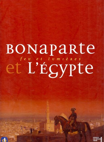 BONAPARTE ET L'EGYPTE - FEU ET LUMIERES