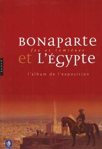 Beispielbild fr Bonaparte et l'Egypte: Feu et lumire, L'album de l'exposition zum Verkauf von Ammareal