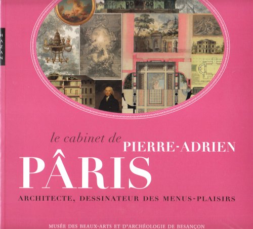 Beispielbild fr Le cabinet de Pierre-Adrien Pris: Architecte, dessinateur des menus plaisirs zum Verkauf von Ammareal