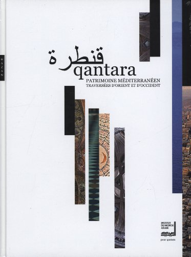 Qantara : Patrimoine méditerranéen : Traversée d'Orient et d'Occident - Bender, Ludovic, Baudis, Dominique