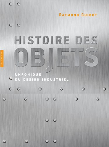 9782754104067: Histoire des objets, Chroniques du design industriel: Chronique du design industriel: 1 (Beaux Arts)