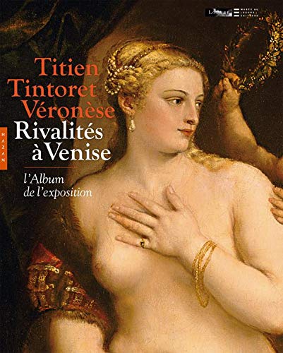 Imagen de archivo de Titien, Tintoret, Vronse. : Rivalits  Venise : L'album De L'exposition, Paris, Muse Du Louvre a la venta por RECYCLIVRE