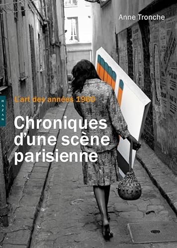 l'art des annÃ©es 1960 ; chroniques d'une scÃ¨ne parisienne (9782754104302) by Anne Tronche