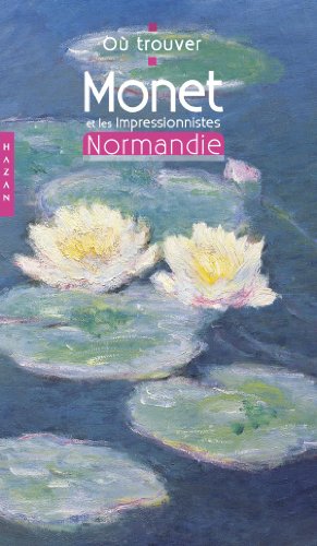 Beispielbild fr O trouver Monet et les impressionnistes en Normandie zum Verkauf von medimops