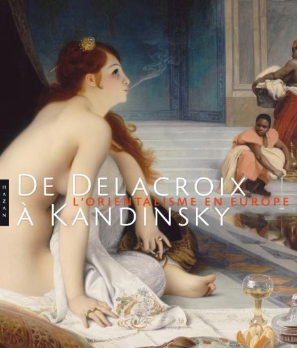 9782754105064: De Delacroix  Kandinsky. L'Orientalisme en Europe (Catalogues d'exposition)