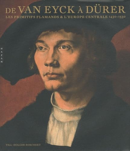 De Van Eyck Ã  DÃ¼rer - Les primitifs flamands et l'Europe centrale 1430/1530: Les primitifs flamands et l'Europe centrale (9782754105088) by Till-Holger Borchert