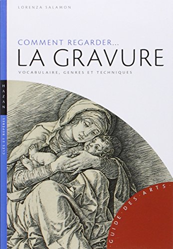 9782754105538: Comment regarder la gravure: Vocabulaire, genres et techniques (Guide des arts)