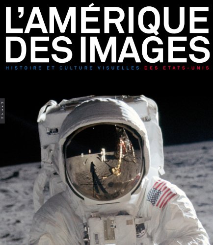 9782754106412: L'Amerique des images. Histoire et culture visuelle des Etats-Unis (Beaux-Arts)