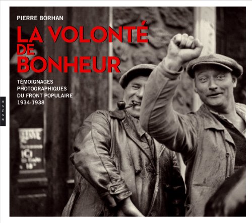 Beispielbild fr La volont de bonheur : du Front Populaire  « La grande famille des hommes » (1934-1955) zum Verkauf von LIVREAUTRESORSAS