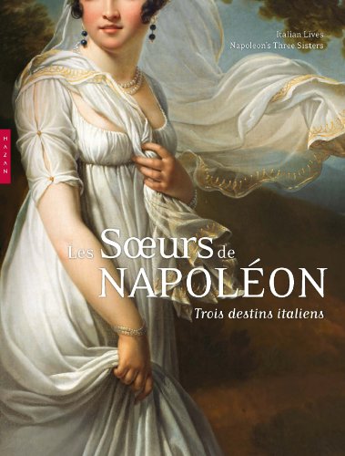 Beispielbild fr Les Soeurs De Napolon : Trois Destins Italiens. Italian Lives : Napoleon's Three Sisters : Expositi zum Verkauf von RECYCLIVRE