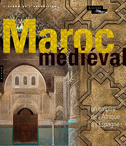 Imagen de archivo de Le Maroc Mdival : Un Empire De L'afrique  L'espagne : L'album De L'exposition a la venta por RECYCLIVRE