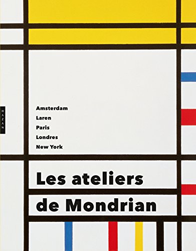 Beispielbild fr Les Ateliers De Mondrian : Amsterdam, Laren, Paris, Londres, New York zum Verkauf von RECYCLIVRE