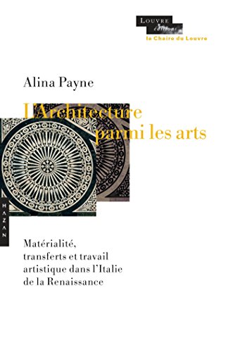 Beispielbild fr L'architecture parmi les arts: Matrialit, transferts et dynamique de cration dans lItalie de la Renaissance [Broch] Payne, Alina zum Verkauf von Au bon livre