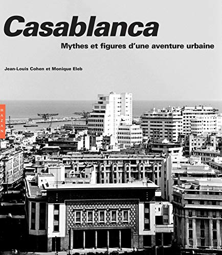 Stock image for Casablanca. Nouvelle dition 2019: Mythes et figures d'une aventure urbaine for sale by Tim's Used Books  Provincetown Mass.