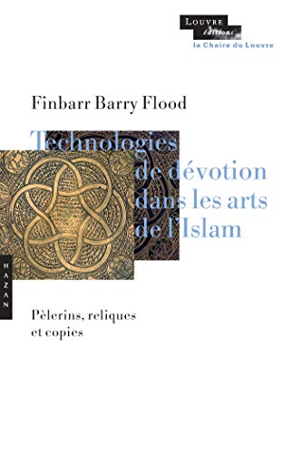 Imagen de archivo de Technologies De Dvotion Dans Les Arts De L'islam : Plerins, Reliques Et Copies a la venta por RECYCLIVRE