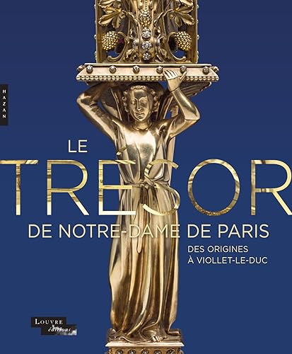 Stock image for Le trésor de Notre-Dame de Paris. Des origines à Viollet-le-Duc [FRENCH LANGUAGE - Hardcover ] for sale by booksXpress