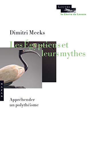 Stock image for Les gyptiens et leurs mythes. Apprhender un polythisme. for sale by Antinoe