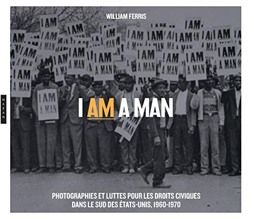 Beispielbild fr I am a Man. Photographies et luttes pour les droits civiques dans le Sud des Etats-Unis, 1960-1970 zum Verkauf von Ammareal
