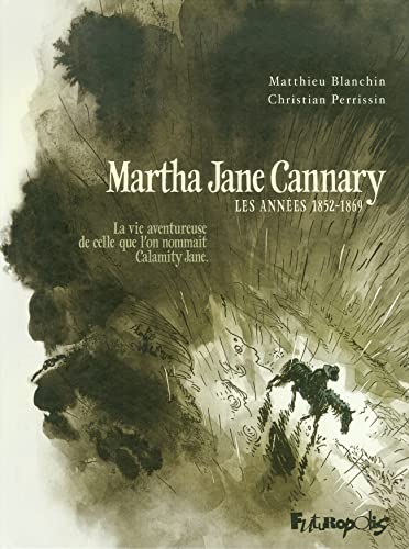 Stock image for Martha Jane Cannary (1852-1903): La vie aventureuse de celle que l'on nommait Calamity Jane-Les annes 1852-1869 (1) for sale by Librairie Th  la page