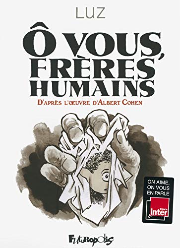 Beispielbild fr O vous, frres humains : D'aprs l'oeuvre d'Albert Cohen zum Verkauf von Revaluation Books