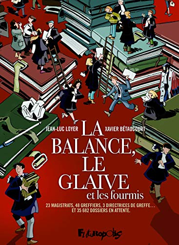 Beispielbild fr La Balance, Le Glaive Et Les Fourmis : 23 Magistrats, 48 Greffiers, 3 Directrices De Greffes. Et 3 zum Verkauf von RECYCLIVRE