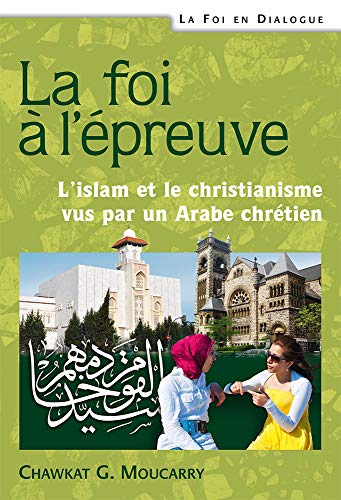 Imagen de archivo de La foi  l preuve: Lislam et le christianisme vus par un Arabe chr tien a la venta por Half Price Books Inc.