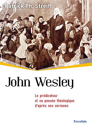 Stock image for John Wesley ; le prdicateur et sa pense thologique d'aprs ses sermons for sale by Chapitre.com : livres et presse ancienne