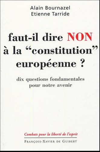 9782755400014: Faut-il dire non  la "constitution europenne" ?: Dix questions fondamentales pour notre avenir