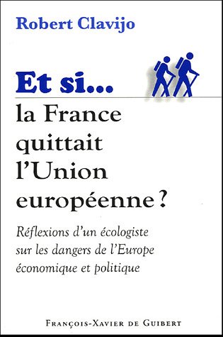 9782755400045: Si la France quittait l'Union europenne: Rflexions d'un cologiste sur les dangers de l'Europe conomique et politique