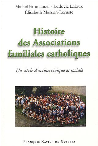 9782755400182: Histoire des associations familiales catholiques: Un sicle d'action civique et sociale depuis les Associations catholiques de chefs de famille
