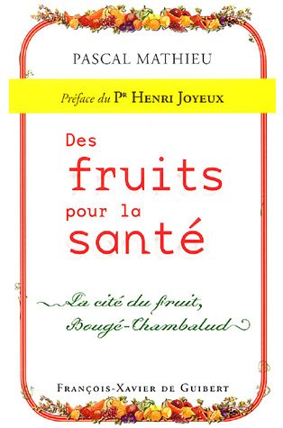 Stock image for Des fruits pour la sant : La cit du fruit, Boug -Chambalud Mathieu, Pascal; Guibert, Ariane de and Joyeux, Henri for sale by LIVREAUTRESORSAS