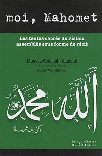 9782755400373: Moi, Mahomet: Les textes sacrs de l'islam assembls sous forme de rcit