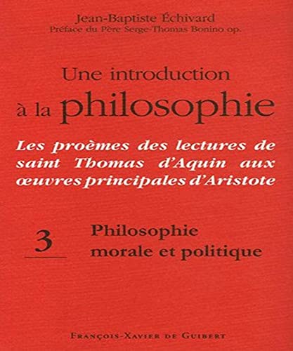 9782755400595: Une introduction  la philosophie : Les promes des lectures de saint Thomas d'Aquin aux oeuvres principales d'Aristote: Tome 3, Philosophie morale et politique