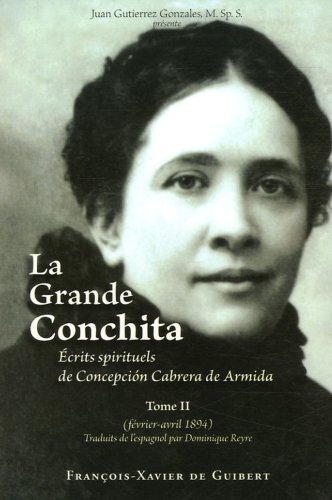 Imagen de archivo de La Grande Conchita, tome 2: Ecrits spirituels de Concepcion Cabrera de Armida, fvrier-avril 1894 a la venta por Gallix