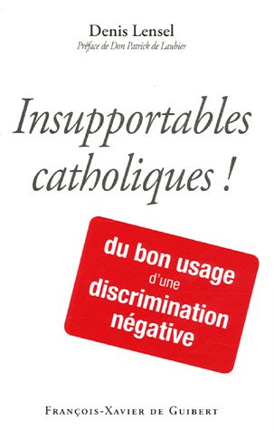 Stock image for Insupportables catholiques !: Du bon usage d'une discrimination ngative for sale by Ammareal