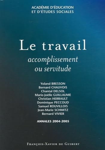 Beispielbild fr Le travail : Accomplissement ou servitude ? Annales 2004-2005 de l'Acadmie d'Education et d'Etudes Sociales (AES) zum Verkauf von Librairie Th  la page