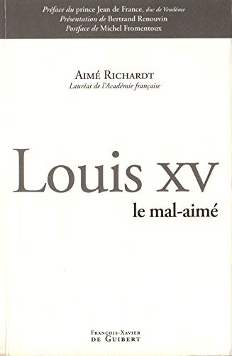 Stock image for Louis XV, le mal-aim. Prface du Prince Jean de France, duc de Vendme. Prsentation de Bertrand Renouvin. Postface de Michel Fromentoux for sale by Librairie La MASSENIE  MONTOLIEU