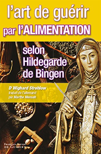 9782755401066: L'art de gurir par l'alimentation selon Hildegarde de Bingen: Recettes, traitements et rgimes