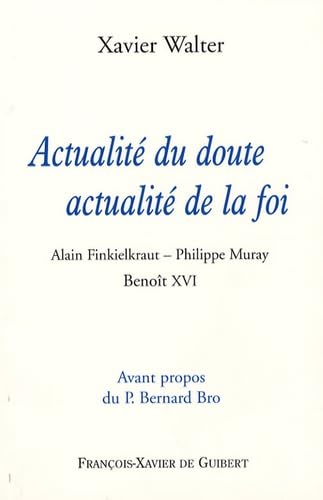 Beispielbild fr Actualit du doute, actualit de la foi: Alain Finkielkraut - Philippe Muray - Benot XVI zum Verkauf von Ammareal