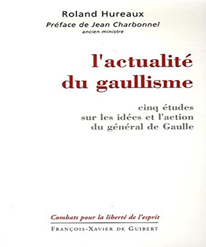 Beispielbild fr L'actualit du gaullisme: Cinq tudes sur les ides et l'action du gnral de Gaulle zum Verkauf von LeLivreVert
