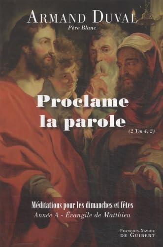 Imagen de archivo de Proclame la parole (2 Tm 4, 2) Homlies pour les dimanches et ftes anne A a la venta por LibrairieLaLettre2