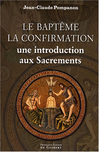 9782755402438: Le baptme, la confirmation: Une introduction aux sacrements