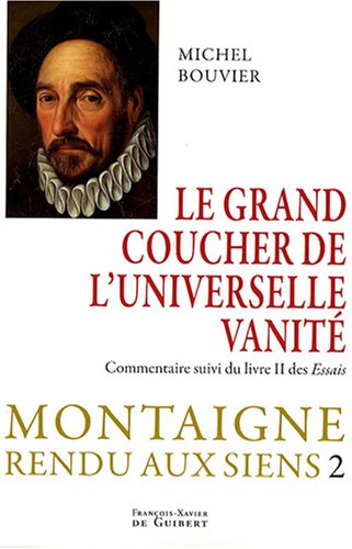 Stock image for Le grand coucher de l'universelle vanit: Montaigne rendu aux siens, tome 2 for sale by Ammareal