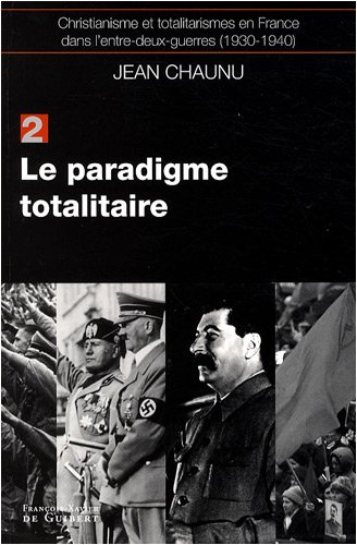 Imagen de archivo de Christianisme et totalitarismes en France dans l'entre-deux-guerres (1930-1940) : Tome 2, Le paradigme totalitaire a la venta por Redux Books