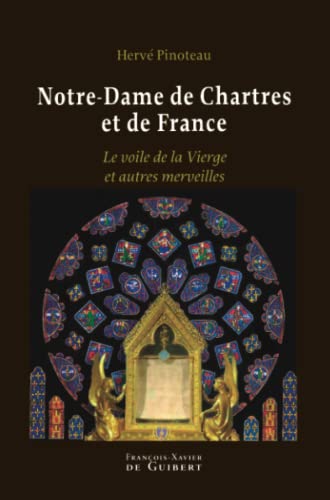 Imagen de archivo de Notre-Dame de Chartres et de France: Le voile de la Vierge et autres merveilles (Marie) (French Edition) a la venta por Gallix