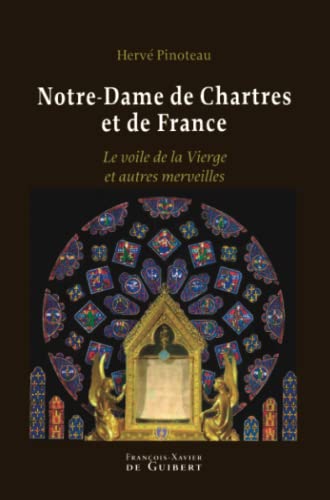 9782755402940: Notre-Dame de Chartres et de France: Le voile de la Vierge et autres merveilles (Marie)