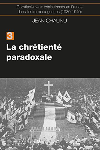 Beispielbild fr Christianisme et totalitarismes en France dans l'Entre-deux-guerres (1930-1940) : Tome 3, La chrtient paradoxale zum Verkauf von medimops