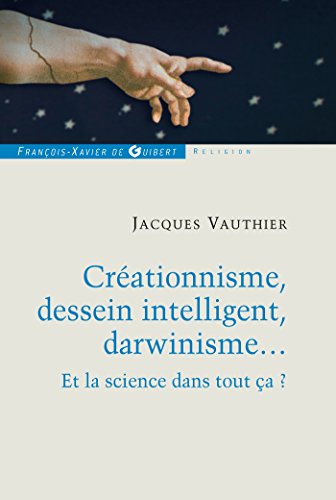 Stock image for Crationnisme, dessein intelligent, darwinisme.: Et la science dans tout a ? for sale by Ammareal