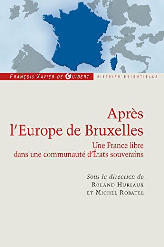 Stock image for Aprs l'Europe de Bruxelles: Une France libre dans une communaut d'Etats souverains [Broch] Collectif; Hureaux, Roland; Hureaux (dir.), Roland et Robatel, Michel for sale by Au bon livre