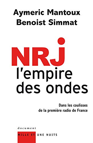 NRJ : l'empire des ondes: EnquÃªte dans les coulisses de la premiÃ¨re radio de France (9782755500103) by Mantoux, Aymeric; Simmat, Benoist